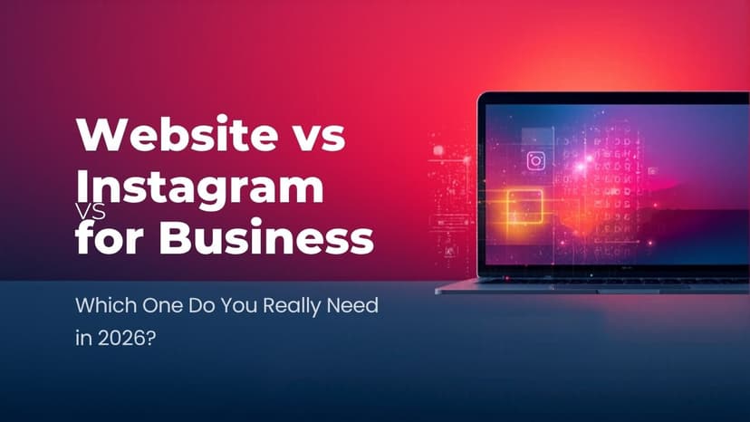Website vs Instagram for Business: Which One Do You Really Need in 2026?