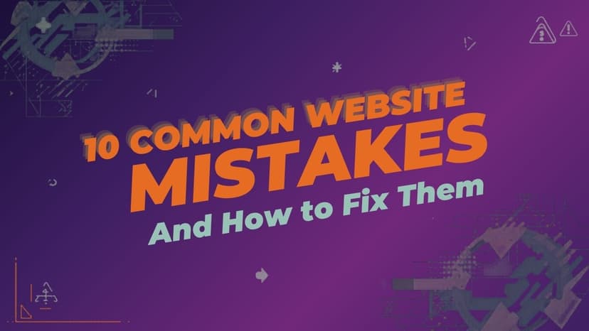 10 Common Website Mistakes That Are Killing Your Business (And How to Fix Them)