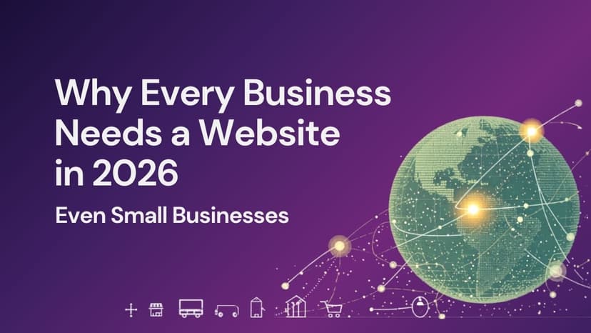 Why Every Business Needs a Website in 2026 (Even Small Businesses)